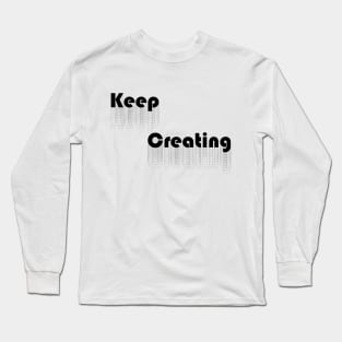 Keep Creating - Black Long Sleeve T-Shirt